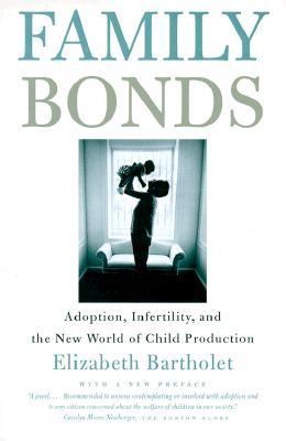 Family Bonds : Adoption, Infertility, and the New World of Child Production  1999 9780807028032 Front Cover