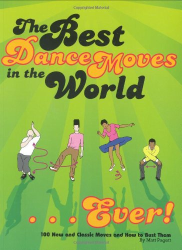 Best Dance Moves in the World ... Ever! 100 New and Classic Moves and How to Bust Them  2008 9780811863032 Front Cover