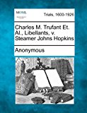Charles M. Trufant et. Al. , Libellants, V. Steamer Johns Hopkins  N/A 9781275493032 Front Cover