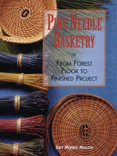 Pine Needle Basketry From Forest Floor to Finished Project N/A 9781600596032 Front Cover