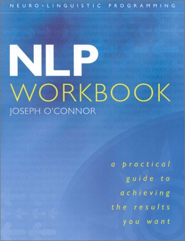 NLP Workbook A Practical Guide to Achieving the Results You Want  2001 (Workbook) 9780007100033 Front Cover