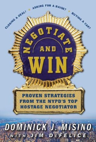 Negotiate and Win: Proven Strategies from the NYPD's Top Hostage Negotiator Proven Strategies from the NYPD's Top Hostage Negotiator  2004 9780071428033 Front Cover