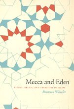 Mecca and Eden Ritual, Relics, and Territory in Islam  2006 9780226888033 Front Cover
