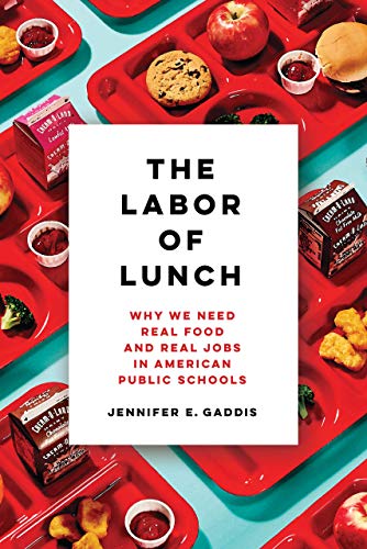 Labor of Lunch Why We Need Real Food and Real Jobs in American Public Schools  2019 9780520300033 Front Cover