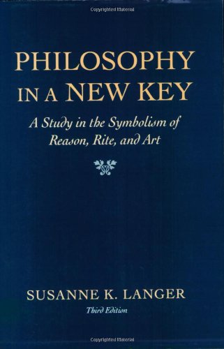 Philosophy in a New Key A Study in the Symbolism of Reason, Rite, and Art, Third Edition 3rd 1957 9780674665033 Front Cover