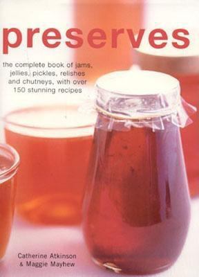 Preserves The Complete Book of Jams, Jellies and Pickles  2003 9780754813033 Front Cover