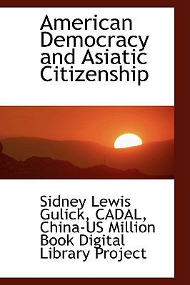 American Democracy and Asiatic Citizenship  2009 9781110168033 Front Cover