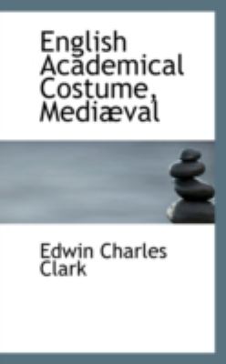 English Academical Costume, Mediæval N/A 9781113068033 Front Cover