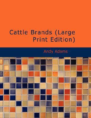 Cattle Brands : A Collection of Western Camp-fire Stories Large Type  9781434604033 Front Cover