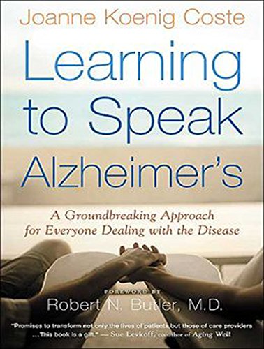 Learning to Speak Alzheimer's: A Groundbreaking Approach for Everyone Dealing With the Disease  2014 9781494554033 Front Cover