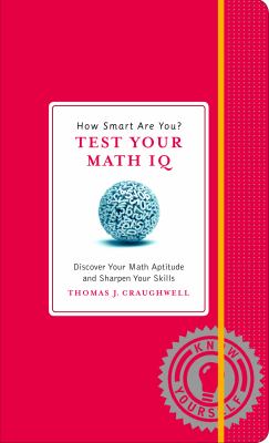 How Smart Are You? Test Your Math IQ Discover Your Math Aptitude and Sharpen Your Skills N/A 9781579129033 Front Cover