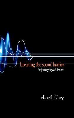 Breaking the Sound Barrier : The Journey Beyond Tinnitus  2006 9781905605033 Front Cover