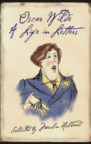 Oscar Wilde A Life in Letters  2003 9780007161034 Front Cover
