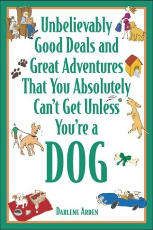 Unbelievably Good Deals and Great Adventures That You Absolutely Can't Get Unless You're a Dog   2005 9780071421034 Front Cover