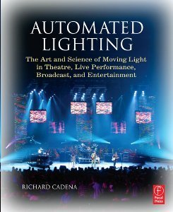 Automated Lighting The Art and Science of Moving Light in Theatre, Live Performance, Broadcast, and Entertainment  2006 9780240807034 Front Cover