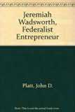 Jeremiah Wadsworth, Federalist Entrepreneur N/A 9780405141034 Front Cover
