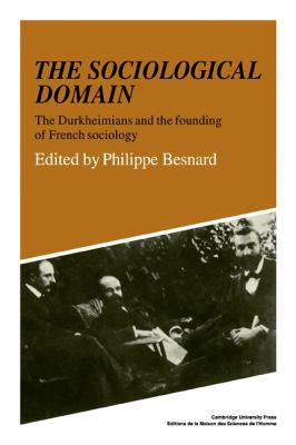 Sociological Domain The Durkheimians and the Founding of French Sociology N/A 9780521108034 Front Cover