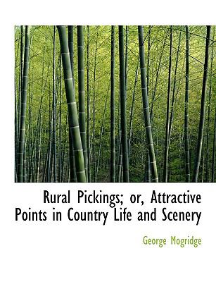 Rural Pickings: Or, Attractive Points in Country Life and Scenery  2008 9780554612034 Front Cover