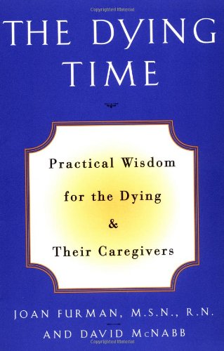 Dying Time Practical Wisdom for the Dying and Their Caregivers N/A 9780609800034 Front Cover