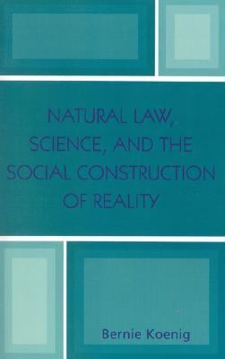 Natural Law, Science, and the Social Construction of Reality   2004 9780761829034 Front Cover