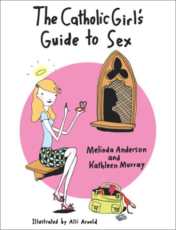 Catholic Girl's Guide to Sex   2003 9780767913034 Front Cover