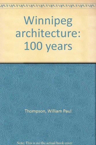 Winnipeg Architecture : 100 Years  1975 9780919866034 Front Cover