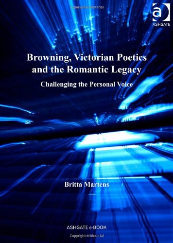 Browning, Victorian Poetics and the Romantic Legacy Challenging the Personal Voice  2011 9781409423034 Front Cover