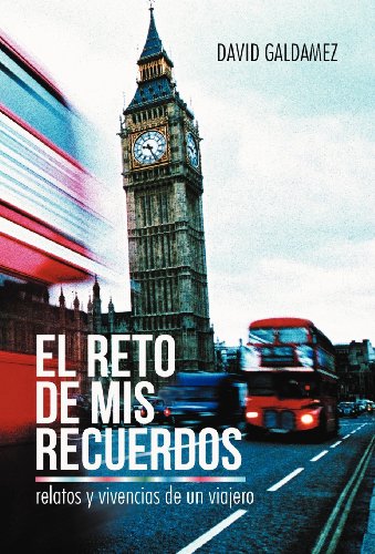 El Reto de mis Recuerdos: Relatos Y Vivencias De Un Viajero  2012 9781475958034 Front Cover