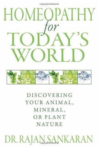 Homeopathy for Today's World Discovering Your Animal, Mineral, or Plant Nature  2011 9781594774034 Front Cover