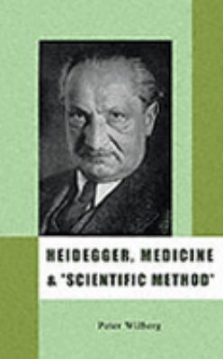 Heidegger, Medicine and "Scientific Method" The Unheeded Message of the Zollikon Seminars  2003 9781904519034 Front Cover