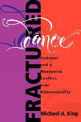 Fractured Dance Gadamer and a Mennonite Conflict over Homosexuality  2001 9781931038034 Front Cover