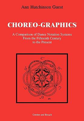 Choreographics A Comparison of Dance Notation Systems from the Fifteenth Century to the Present  1998 9789057000034 Front Cover