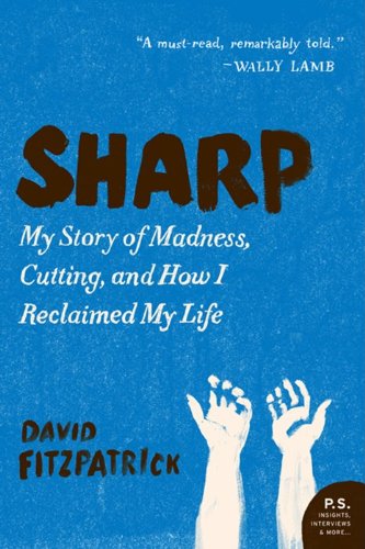 Sharp My Story of Madness, Cutting, and How I Reclaimed My Life  2012 9780062064035 Front Cover