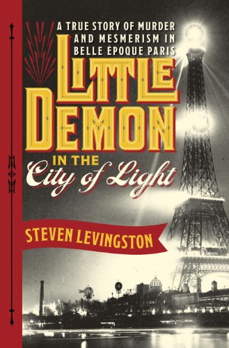 Little Demon in the City of Light A True Story of Murder and Mesmerism in Belle Epoque Paris  2014 9780385536035 Front Cover