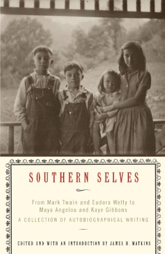 Southern Selves From Mark Twain and Eudora Welty to Maya Angelou and Kaye Gibbons a Collection of Autobiographical Writing  1998 9780679781035 Front Cover