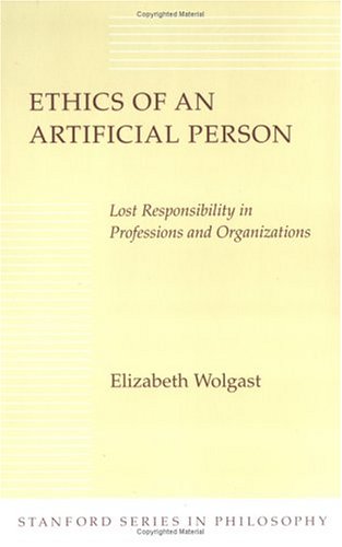Ethics of an Artificial Person Lost Responsibility in Professions and Organizations  1992 9780804721035 Front Cover