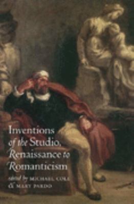 Inventions of the Studio, Renaissance to Romanticism   2005 9780807829035 Front Cover