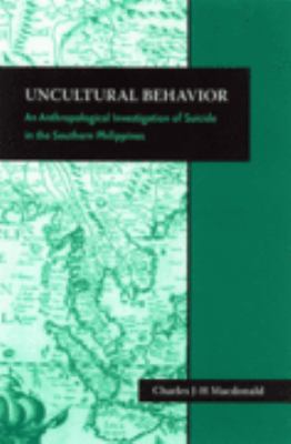 Uncultural Behavior An Anthropological Investigation of Suicide in the Southern Philippines  2007 9780824831035 Front Cover