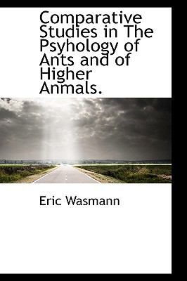 Comparative Studies in the Psyhology of Ants and of Higher Anmals  N/A 9781110429035 Front Cover