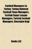 Football Managers in Turkey Turkey National Football Team Managers, Turkish Super League Managers, Turkish Football Managers, Gheorghe Hagi N/A 9781157835035 Front Cover