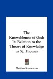 Knowableness of God Its Relation to the Theory of Knowledge in St. Thomas N/A 9781161399035 Front Cover