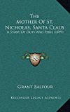 Mother of St Nicholas, Santa Claus A Story of Duty and Peril (1899) N/A 9781169041035 Front Cover