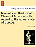 Remarks on the United States of America, with Regard to the Actual State of Europe N/A 9781241071035 Front Cover