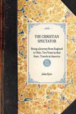 Christian Spectator Being a Journey from England to Ohio, Two Years in That State, Travels in America N/A 9781429002035 Front Cover