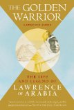 Golden Warrior The Life and Legend of Lawrence of Arabia Alternate  9781626364035 Front Cover