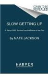 Slow Getting Up: A Story of NFL Survival from the Bottom of the Pile See  more