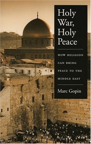 Holy War, Holy Peace How Religion Can Bring Peace to the Middle East  2005 9780195181036 Front Cover