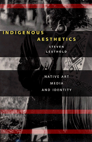 Indigenous Aesthetics Native Art, Media, and Identity  1998 9780292747036 Front Cover