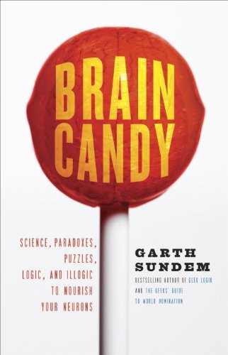 Brain Candy Science, Paradoxes, Puzzles, Logic, and Illogic to Nourish Your Neurons  2009 9780307588036 Front Cover