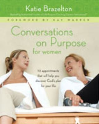 Conversations on Purpose for Women 10 Appointments That Will Help You Discover God's Plan for Your Life N/A 9780310317036 Front Cover